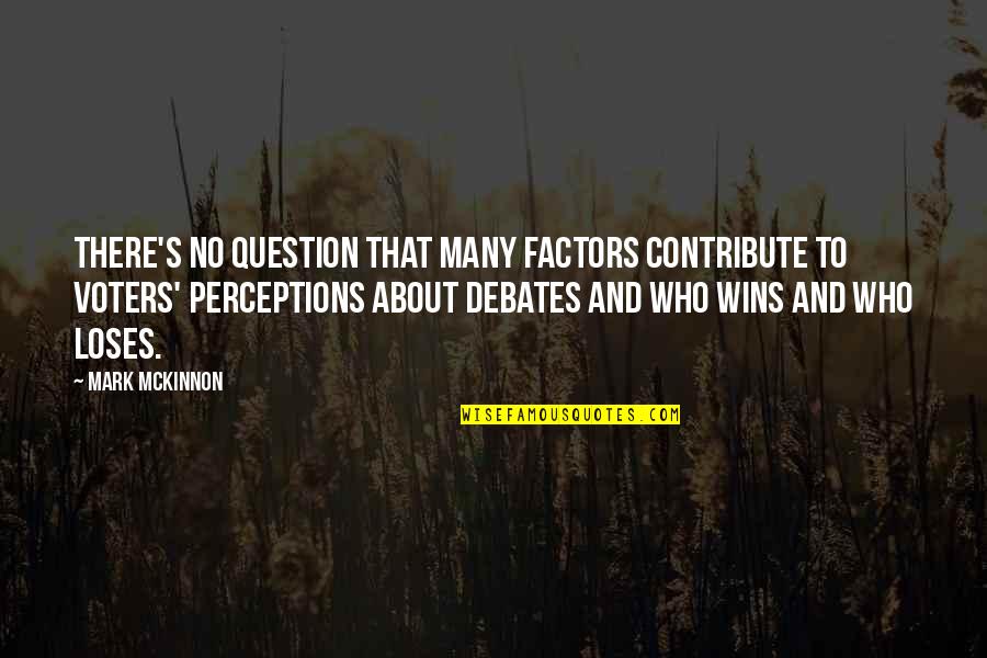 Factors Quotes By Mark McKinnon: There's no question that many factors contribute to