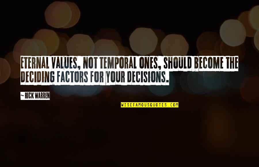 Factors Quotes By Rick Warren: Eternal values, not temporal ones, should become the