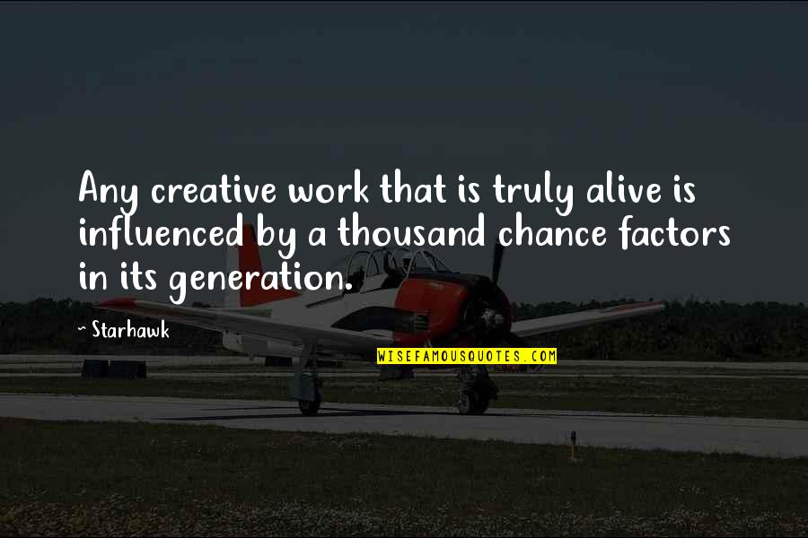 Factors Quotes By Starhawk: Any creative work that is truly alive is