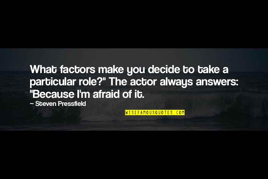 Factors Quotes By Steven Pressfield: What factors make you decide to take a