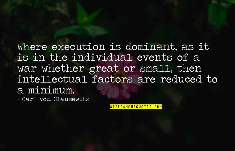 Factors Such Quotes By Carl Von Clausewitz: Where execution is dominant, as it is in Factors Such Quotes By Carl Von Clausewitz: Where execution is dominant, as it is in