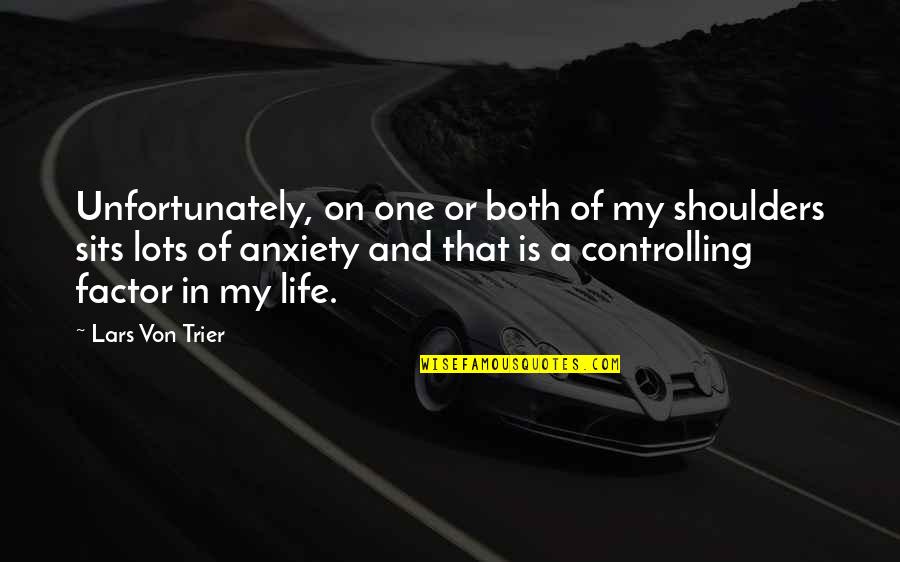 Factors Such Quotes By Lars Von Trier: Unfortunately, on one or both of my shoulders Factors Such Quotes By Lars Von Trier: Unfortunately, on one or both of my shoulders