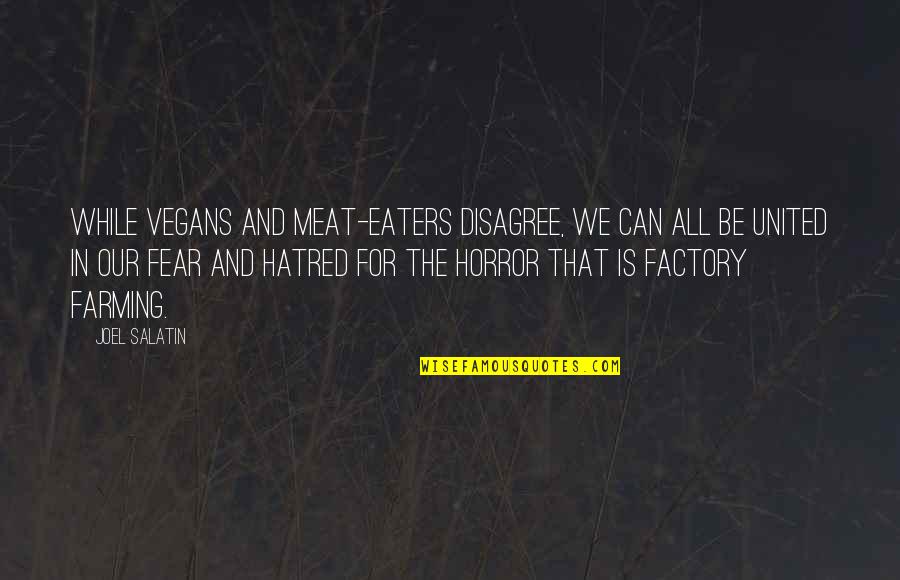 Factory Best Quotes By Joel Salatin: While vegans and meat-eaters disagree, we can all