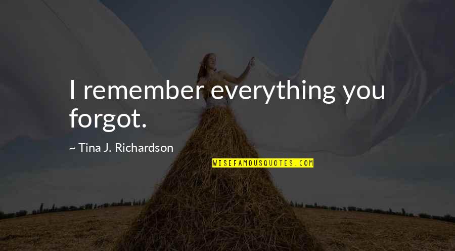 Factory Farms Quotes By Tina J. Richardson: I remember everything you forgot.