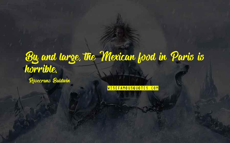 Factory Five Quotes By Rosecrans Baldwin: By and large, the Mexican food in Paris