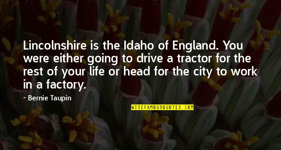 Factory Work Quotes By Bernie Taupin: Lincolnshire is the Idaho of England. You were