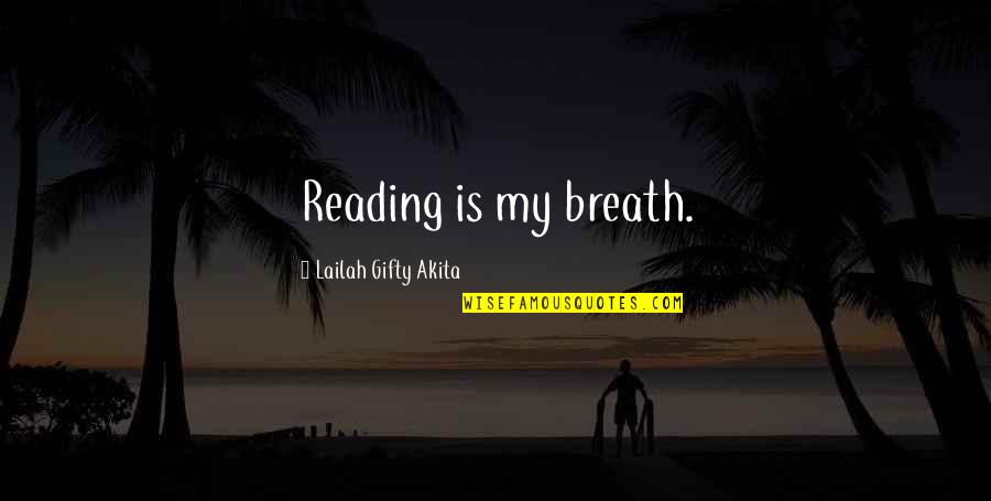 Factory Work Quotes By Lailah Gifty Akita: Reading is my breath.