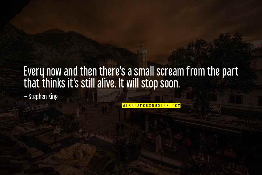 Factory Workers 1800s Quotes By Stephen King: Every now and then there's a small scream Factory Workers 1800s Quotes By Stephen King: Every now and then there's a small scream