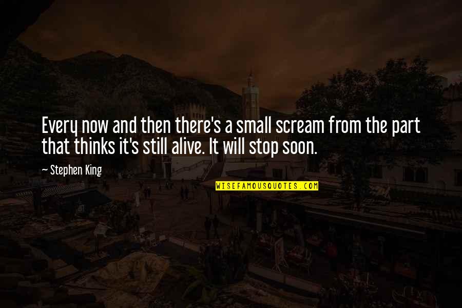 Factory Workers 1800s Quotes By Stephen King: Every now and then there's a small scream