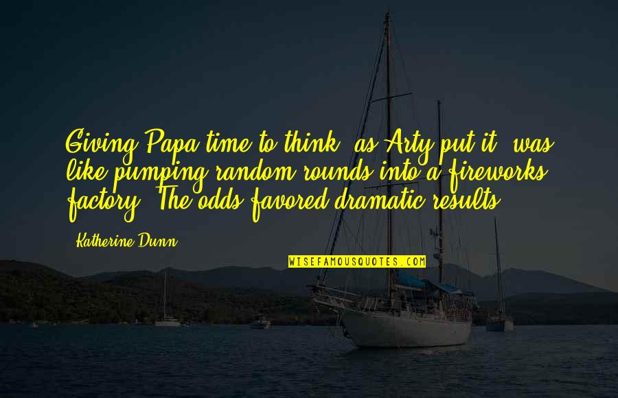 Factory's Quotes By Katherine Dunn: Giving Papa time to think, as Arty put