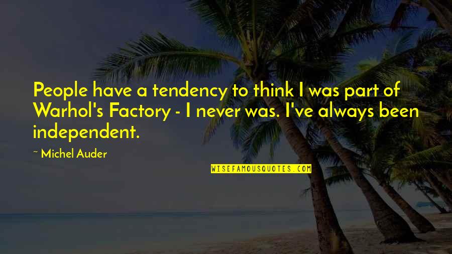 Factory's Quotes By Michel Auder: People have a tendency to think I was