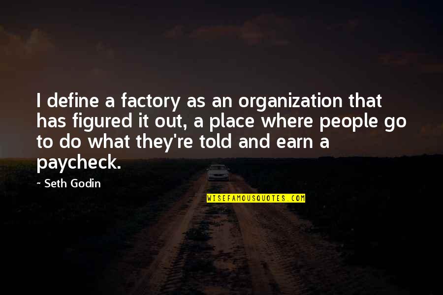 Factory's Quotes By Seth Godin: I define a factory as an organization that