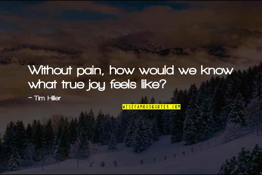 Factotum Film Quotes By Tim Hiller: Without pain, how would we know what true