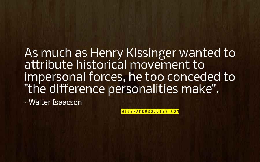 Factotum Film Quotes By Walter Isaacson: As much as Henry Kissinger wanted to attribute