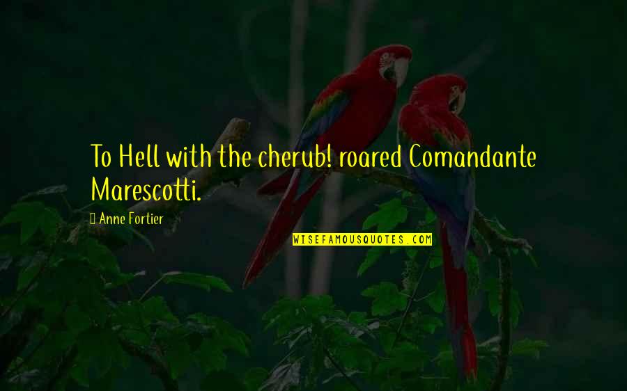 Factotum Laguna Quotes By Anne Fortier: To Hell with the cherub! roared Comandante Marescotti.