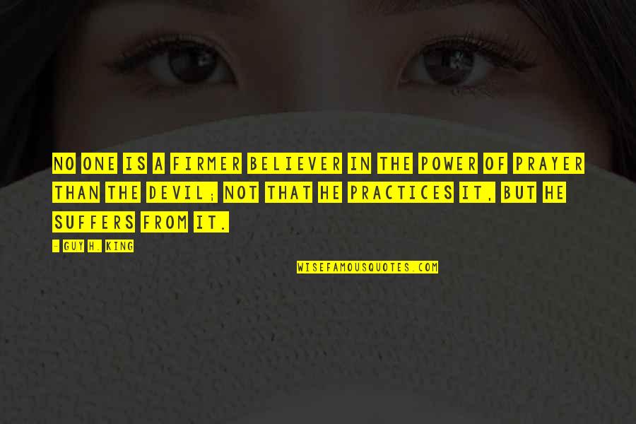 Factotum Laguna Quotes By Guy H. King: No one is a firmer believer in the Factotum Laguna Quotes By Guy H. King: No one is a firmer believer in the