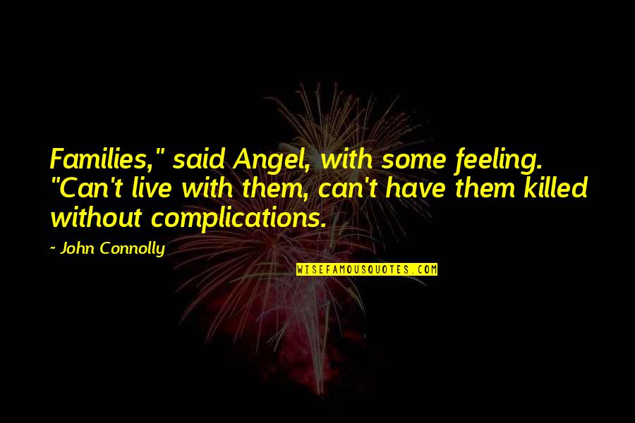 Facts About Fake Friends Quotes By John Connolly: Families," said Angel, with some feeling. "Can't live