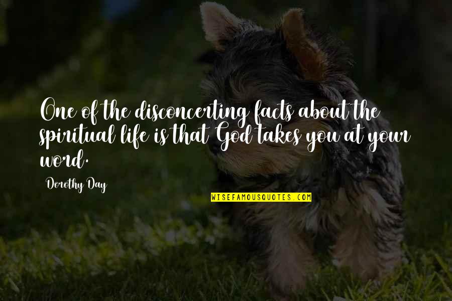 Facts About Life Quotes By Dorothy Day: One of the disconcerting facts about the spiritual