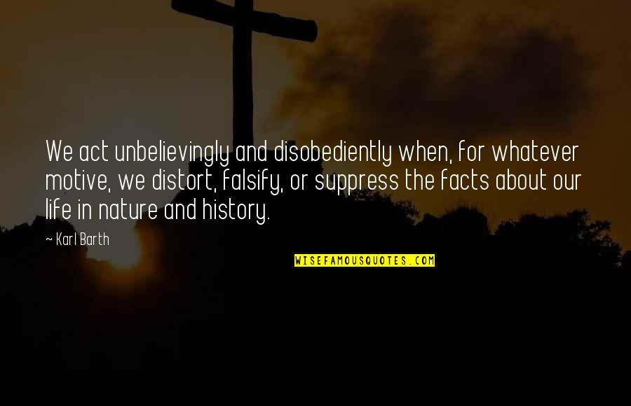 Facts About Life Quotes By Karl Barth: We act unbelievingly and disobediently when, for whatever