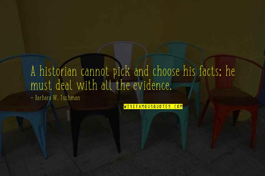 Facts And Evidence Quotes By Barbara W. Tuchman: A historian cannot pick and choose his facts;