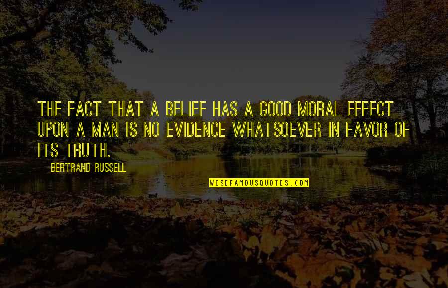 Facts And Evidence Quotes By Bertrand Russell: The fact that a belief has a good