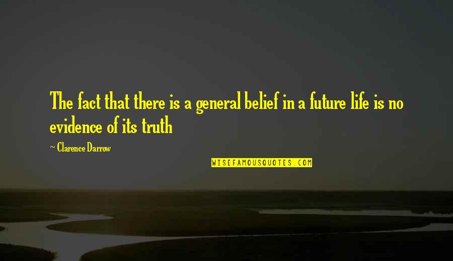 Facts And Evidence Quotes By Clarence Darrow: The fact that there is a general belief