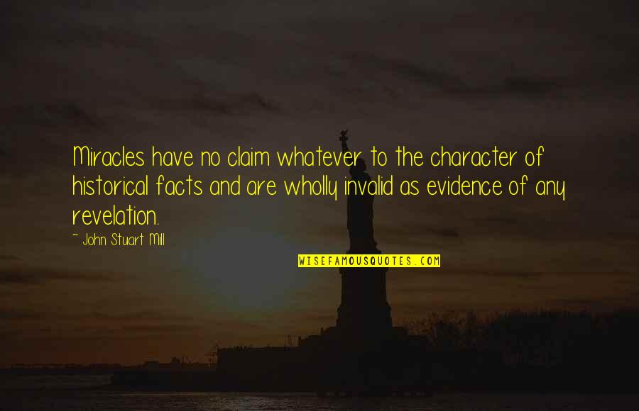 Facts And Evidence Quotes By John Stuart Mill: Miracles have no claim whatever to the character