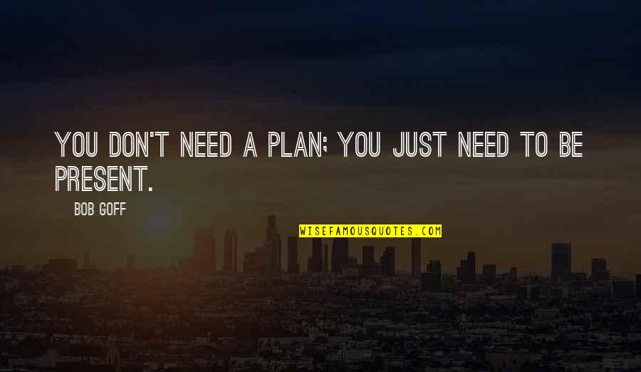 Facts And Fallacies Quotes By Bob Goff: You don't need a plan; you just need