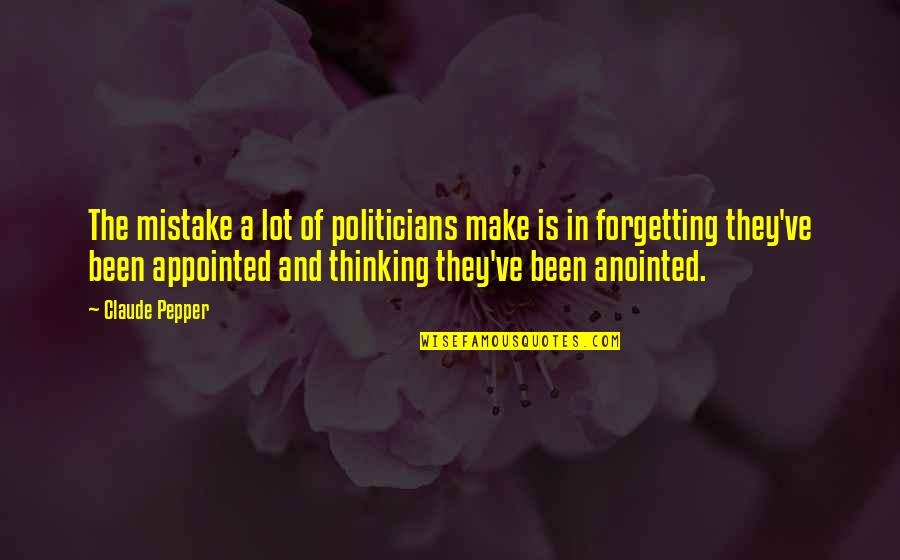 Facts And Fallacies Quotes By Claude Pepper: The mistake a lot of politicians make is