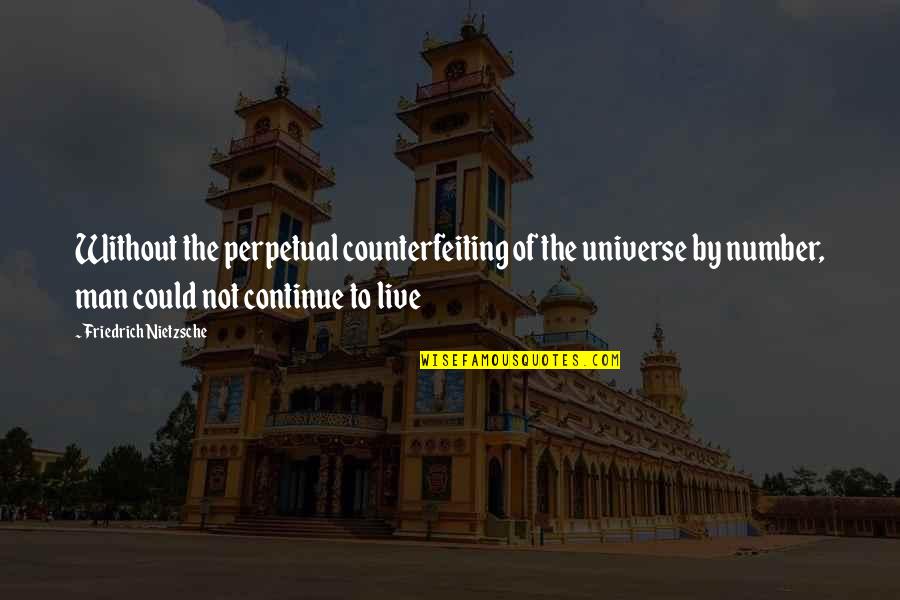 Facts And Feelings Quotes By Friedrich Nietzsche: Without the perpetual counterfeiting of the universe by Facts And Feelings Quotes By Friedrich Nietzsche: Without the perpetual counterfeiting of the universe by