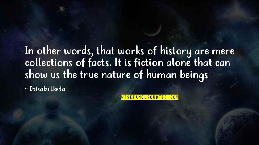 Facts And Fiction Quotes By Daisaku Ikeda: In other words, that works of history are