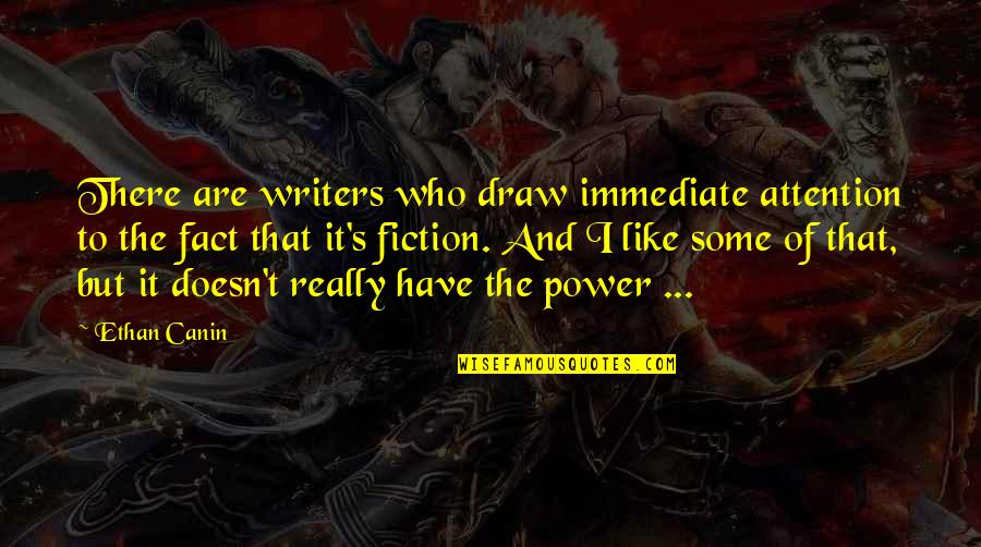 Facts And Fiction Quotes By Ethan Canin: There are writers who draw immediate attention to