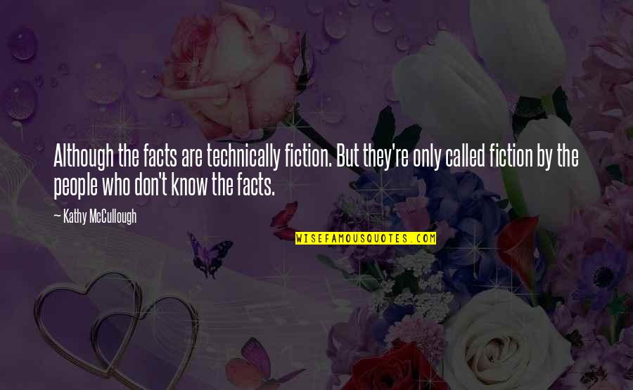 Facts And Fiction Quotes By Kathy McCullough: Although the facts are technically fiction. But they're