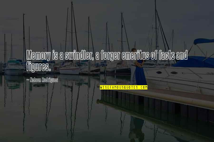 Facts And Figures Quotes By Nelson Rodrigues: Memory is a swindler, a forger emeritus of