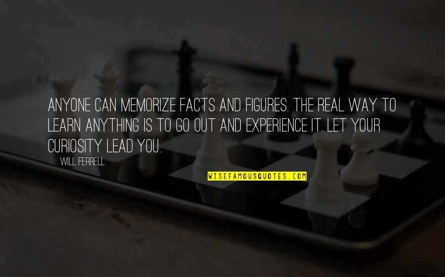 Facts And Figures Quotes By Will Ferrell: Anyone can memorize facts and figures. The real