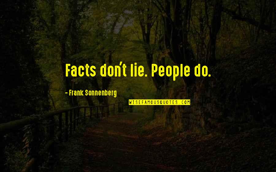 Facts And Lies Quotes By Frank Sonnenberg: Facts don't lie. People do.