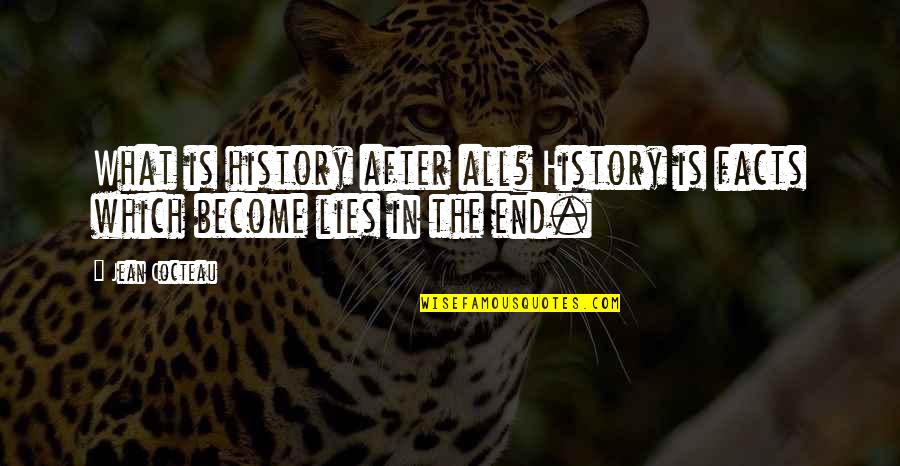 Facts And Lies Quotes By Jean Cocteau: What is history after all? History is facts