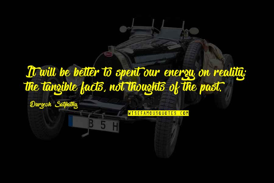 Facts And Reality Quotes By Durgesh Satpathy: It will be better to spent our energy