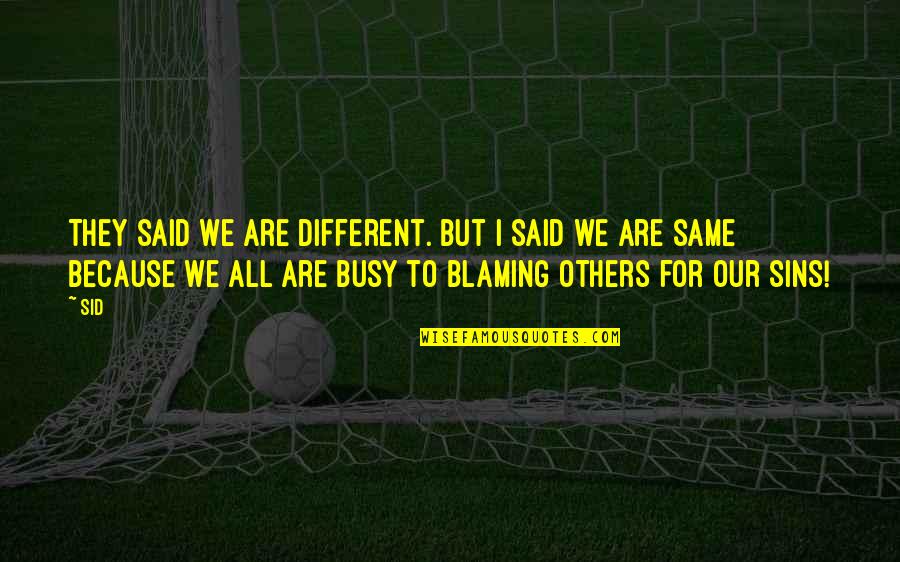 Facts And Reality Quotes By Sid: They said we are different. but I Said