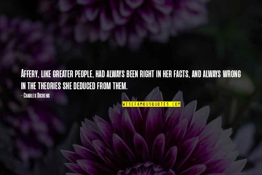 Facts And Theories Quotes By Charles Dickens: Affery, like greater people, had always been right