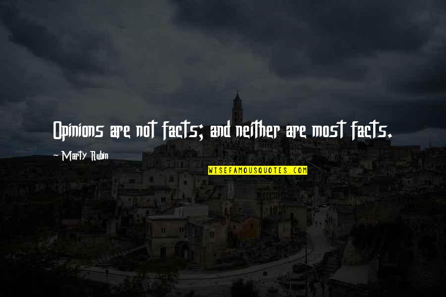 Facts And Truth Quotes By Marty Rubin: Opinions are not facts; and neither are most