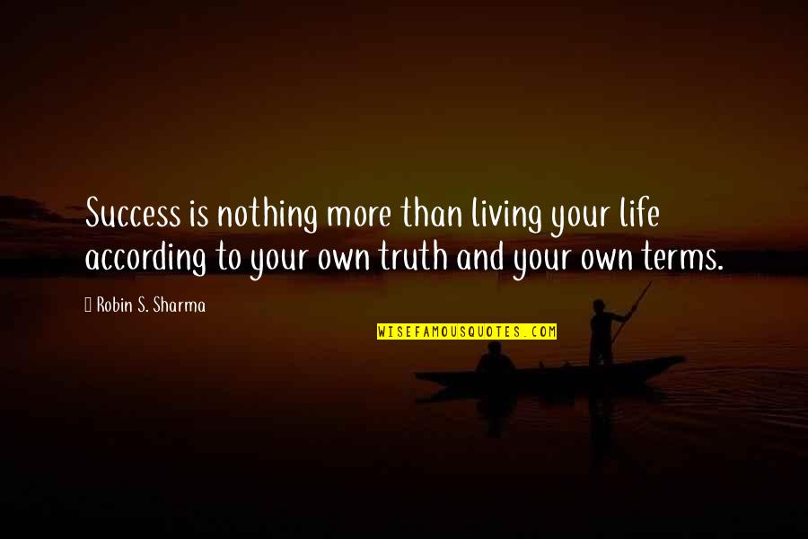 Facts And Truth Quotes By Robin S. Sharma: Success is nothing more than living your life