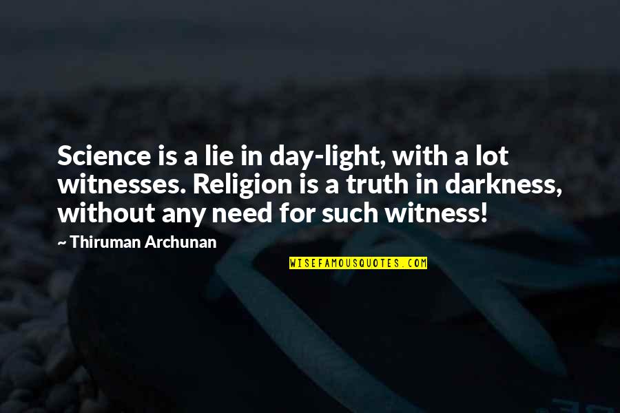 Facts And Truth Quotes By Thiruman Archunan: Science is a lie in day-light, with a
