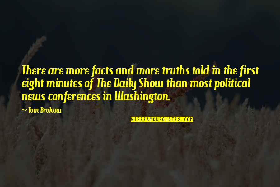Facts And Truth Quotes By Tom Brokaw: There are more facts and more truths told