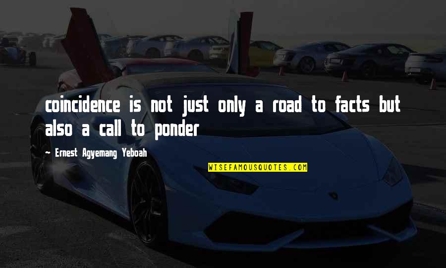 Facts For Life Quotes By Ernest Agyemang Yeboah: coincidence is not just only a road to