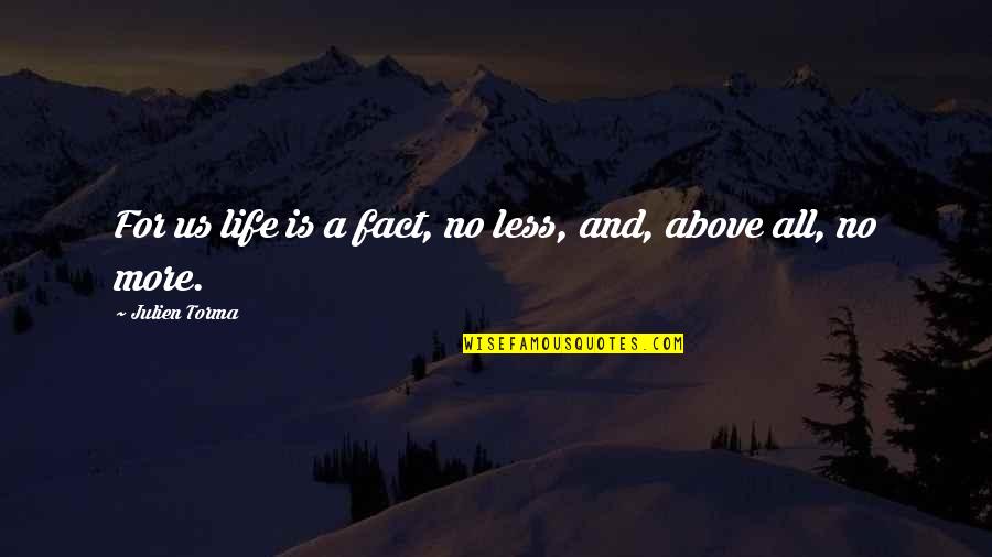 Facts For Life Quotes By Julien Torma: For us life is a fact, no less,