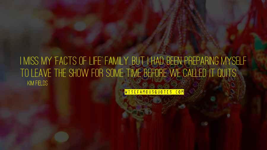 Facts For Life Quotes By Kim Fields: I miss my 'Facts of Life' family. But