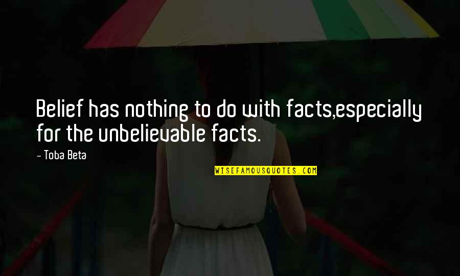 Facts For Life Quotes By Toba Beta: Belief has nothing to do with facts,especially for