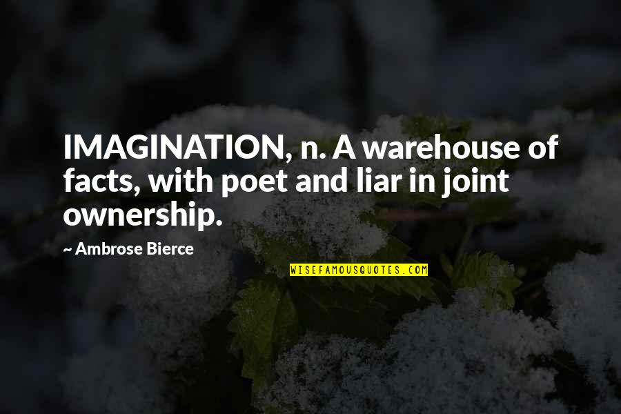Facts Imagination Quotes By Ambrose Bierce: IMAGINATION, n. A warehouse of facts, with poet