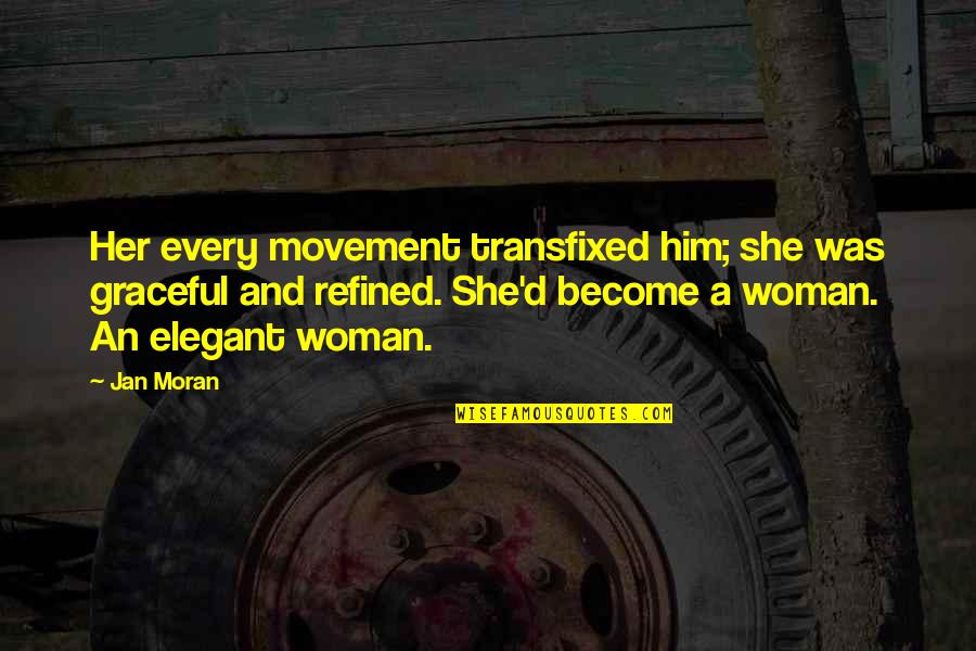Facts Imagination Quotes By Jan Moran: Her every movement transfixed him; she was graceful Facts Imagination Quotes By Jan Moran: Her every movement transfixed him; she was graceful